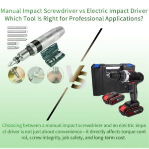 Manual Impact Screwdriver vs Electric Impact Driver